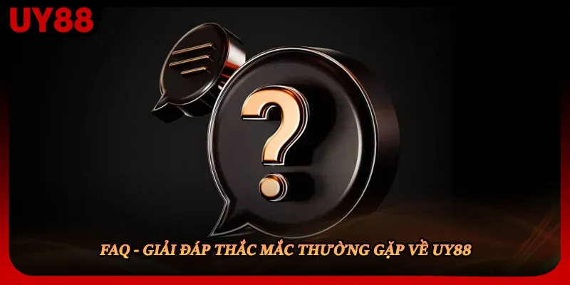 FAQ - Giải đáp thắc mắc thường gặp về UY88